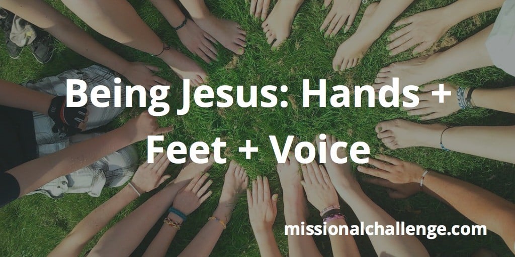 Being Jesus Hands Feet Voice Missional Challenge