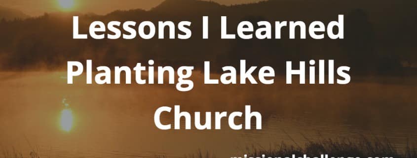 Lessons I Learned Planting Lake Hills Church | missionalchallenge.com