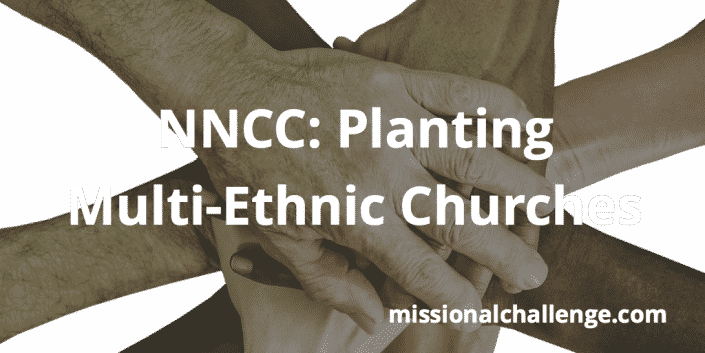 NNCC: Planting Multi-Ethnic Churches | missionalchallenge.com