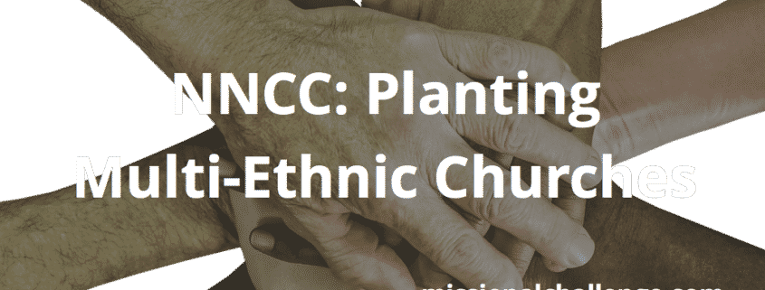 NNCC: Planting Multi-Ethnic Churches | missionalchallenge.com