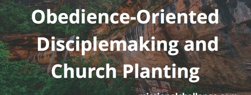 Obedience-Oriented Disciplemaking and Church Planting | missionalchallenge.com