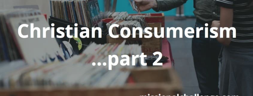 Christian Consumerism ...part 2 | missionalchallenge.com