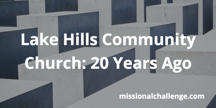 Lake Hills Community Church: 20 Years Ago | missionalchallenge.com