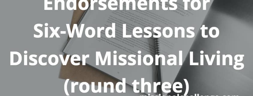 Endorsements for Six-Word Lessons to Discover Missional Living (round three) | missionalchallenge.com