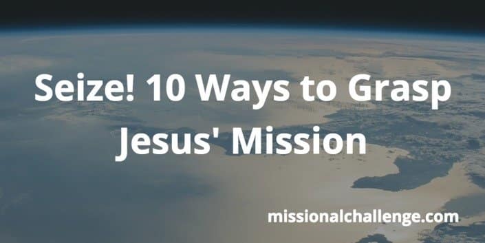 Seize! 10 Ways to Grasp Jesus' Mission | missionalchallenge.com