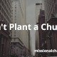 Don't Plant a Church! | missionalchallenge.com