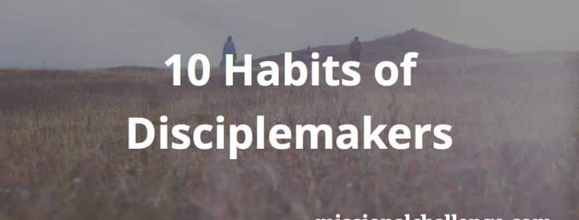 10 Habits of Disciplemakers | missionalchallenge.com