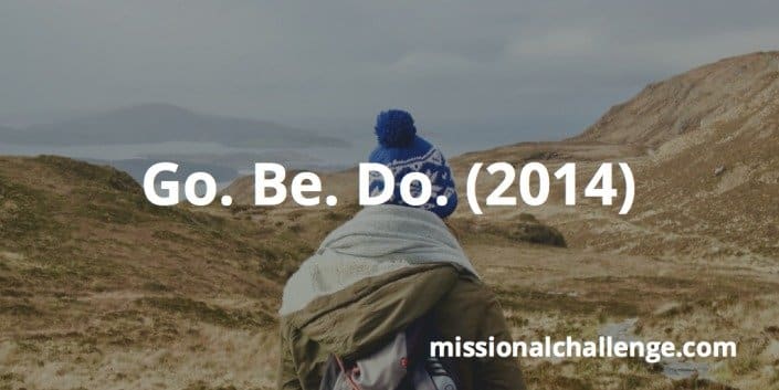 Go. Be. Do. (2014) | missional challenge.com