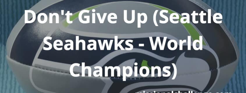 Don't Give Up (Seattle Seahawks - World Champions) | missionalchallenge.com