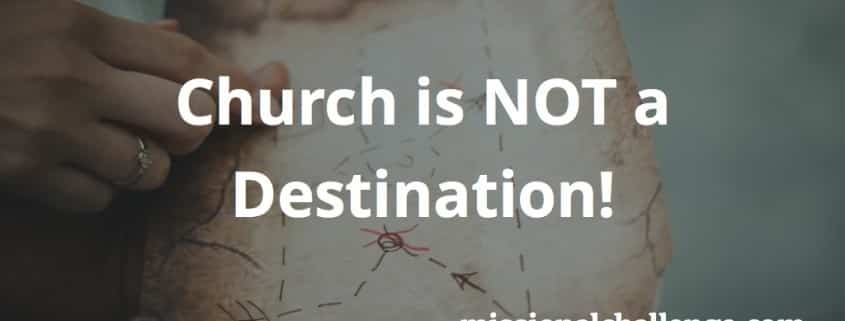 Church is NOT a Destination | missionalchallenge.com