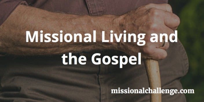 Missional Living and the Gospel | missionalchallenge.com
